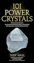 101 Power Crystals: The Ultimate Guide to Magical Crystals, Gems, and Stones for Healing and Transformation