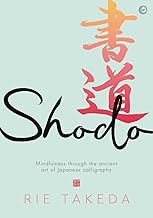 Shodo: The Practice Of Mindfulness Through the Ancient Art Of Japanese Callighaphy