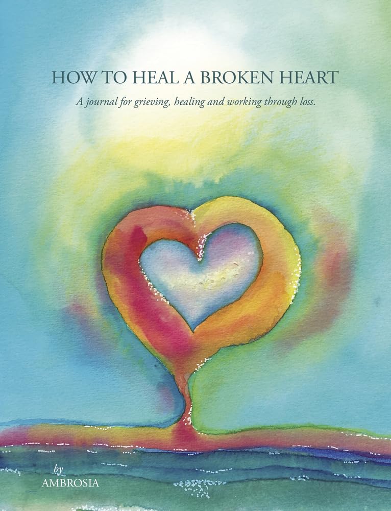 How to Heal A Broken Heart