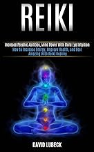 Reiki: How to Increase Energy, Improve Health, and Feel Amazing