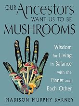 Our Ancestors Want Us To Be Mushrooms