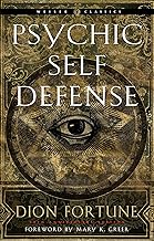 Psychic Self-Defense: The Definitive Manual for Protecting Yourself Against Paranormal Attack