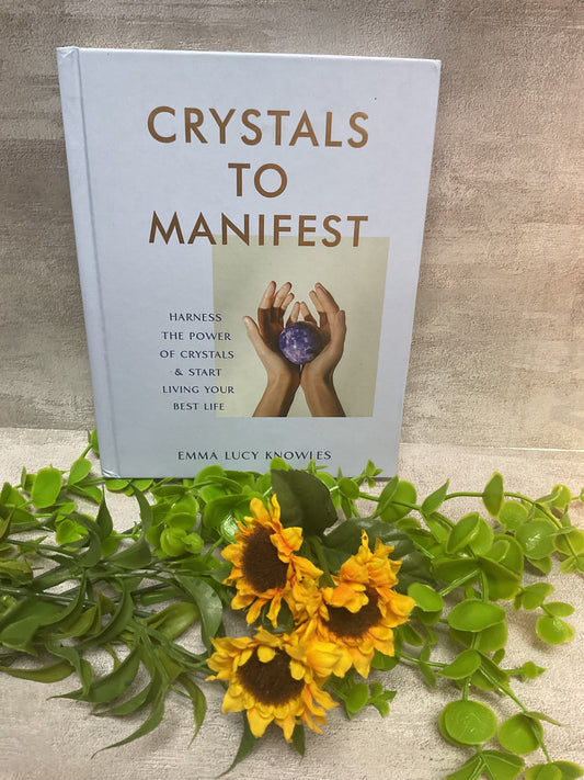 Crystals To Manifest: Harness The Power of Crystals & Start Living Your Best Life