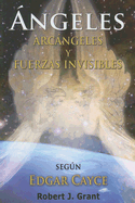 Edgar Cayce on Angels, Archangels & Invisible Forces-Spanish